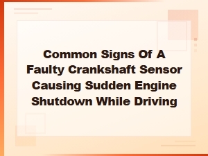 Common Signs of a Faulty Crankshaft Sensor While Driving