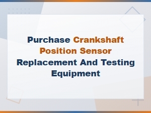 Buy Crankshaft Position Sensor Replacement and Testing Equipment for Diagnosis