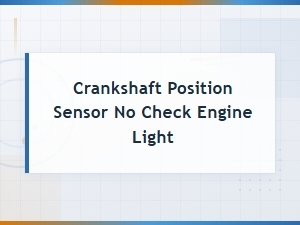 Crankshaft Position Sensor Replacement Without Check Engine Light: Diy Guide