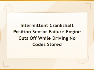 Diagnosing Intermittent Crankshaft Sensor Failure with No Codes Stored