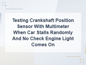 Testing the Crankshaft Position Sensor with No Code