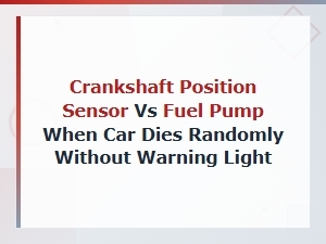 Crankshaft Sensor or Fuel Pump When Your Car Dies Randomly